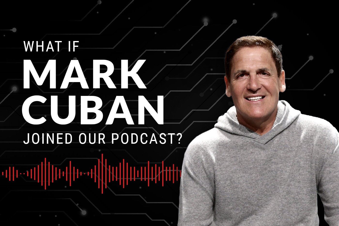 What If Mark Cuban Joined Our Podcast?